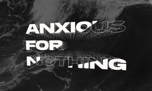 anxious for nothing